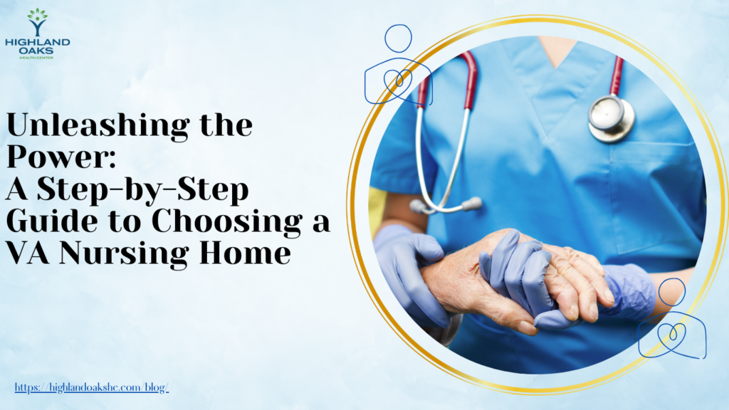 Unleashing the Power A Step-by-Step Guide to Choosing a VA Nursing Home